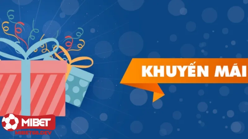 Khuyến mãi Mibet 1 Khuyến mãi Mibet tặng quà không giới hạn cho mọi đối tượng
